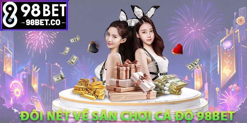 Đôi nét về sân chơi cá độ 98bet