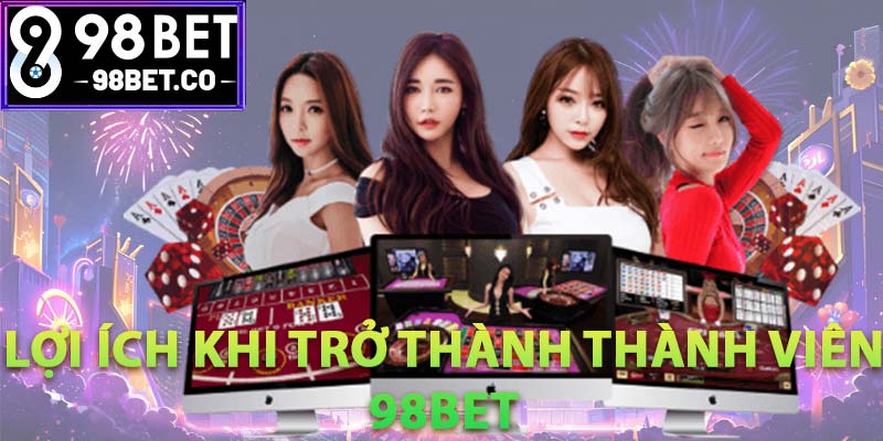 Lợi ích khi trở thành thành viên 98Bet