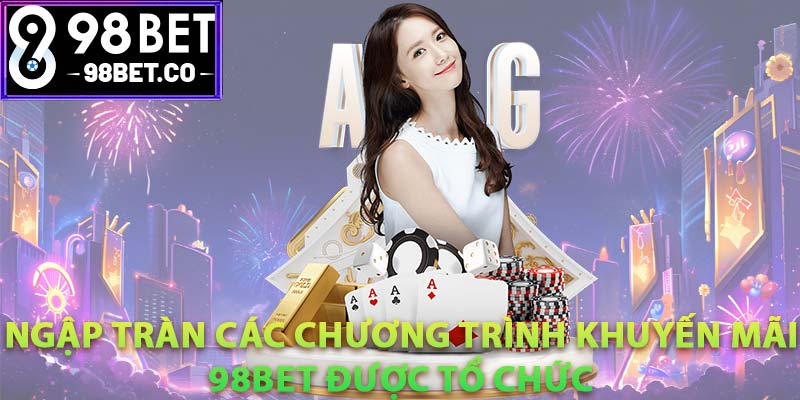 Ngập tràn các chương trình khuyến mãi 98bet được tổ chức