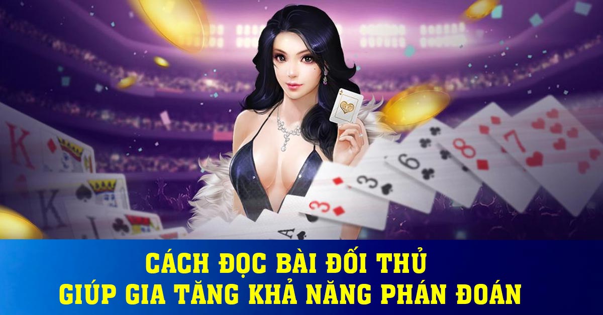 Cách đọc bài đối thủ giúp gia tăng khả năng phán đoán